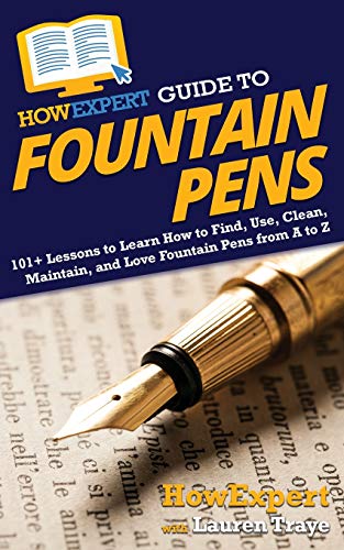 HowExpert Guide to Fountain Pens: 101+ Lessons to Learn How to Find, Use, Clean, Maintain, and Love Fountain Pens from A to Z von Hot Methods