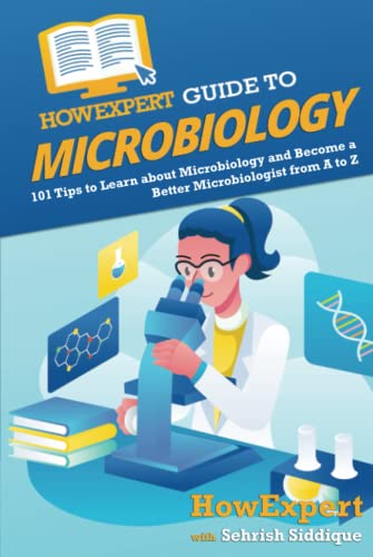 HowExpert Guide to Microbiology: 101 Tips to Learn about the History, Applications, Research, Universities, and Careers in Microbiology von Hot Methods