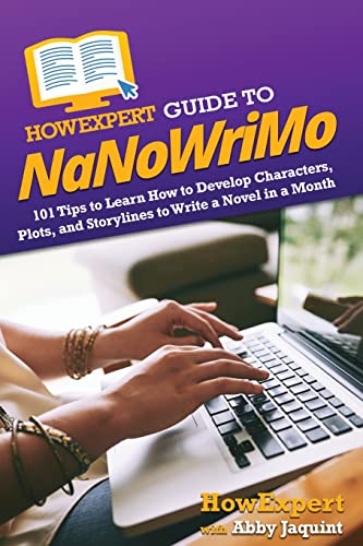HowExpert Guide to NaNoWriMo: 101 Tips to Learn How to Develop Characters, Plots, and Storylines to Write a Novel in a Month von Hot Methods