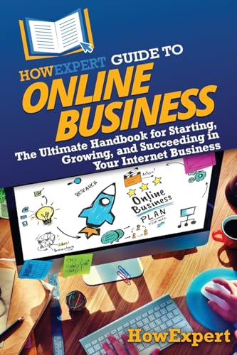 HowExpert Guide to Online Business: The Ultimate Handbook for Starting, Growing, and Succeeding in Your Internet Business HowExpert Guide to Online Business: The Ultimate Handbook for Starting, Growing, and Succeeding in Your Internet Business von HowExpert