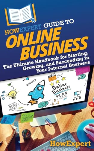HowExpert Guide to Online Business: The Ultimate Handbook for Starting, Growing, and Succeeding in Your Internet Business HowExpert Guide to Online Business: The Ultimate Handbook for Starting, Growing, and Succeeding in Your Internet Business von HowExpert