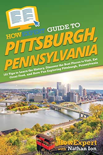 HowExpert Guide to Pittsburgh, Pennsylvania: 101 Tips to Learn the History, Discover the Best Places to Visit, Eat Great Food, and Have Fun Exploring Pittsburgh, Pennsylvania von Hot Methods