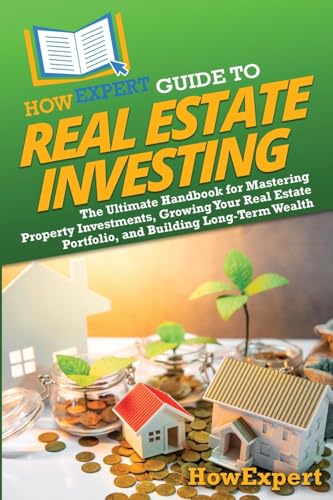 HowExpert Guide to Real Estate Investing: The Ultimate Handbook for Mastering Property Investments, Growing Your Real Estate Portfolio, and Building Long-Term Wealth HowExpert Guide to Real Estate Investing: The Ultimate Handbook for Mastering Property Investments, Growing Your Real Estate Portfolio, and Building Long-Term Wealth von Hot Methods, Inc.