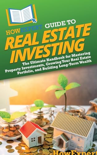 HowExpert Guide to Real Estate Investing: The Ultimate Handbook for Mastering Property Investments, Growing Your Real Estate Portfolio, and Building Long-Term Wealth HowExpert Guide to Real Estate Investing: The Ultimate Handbook for Mastering Property Investments, Growing Your Real Estate Portfolio, and Building Long-Term Wealth von Hot Methods, Inc.