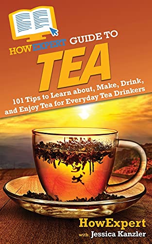 HowExpert Guide to Tea: 101 Tips to Learn about, Make, Drink, and Enjoy Tea for Everyday Tea Drinkers HowExpert Guide to Tea: 101 Tips to Learn about, Make, Drink, and Enjoy Tea for Everyday Tea Drinkers von HowExpert
