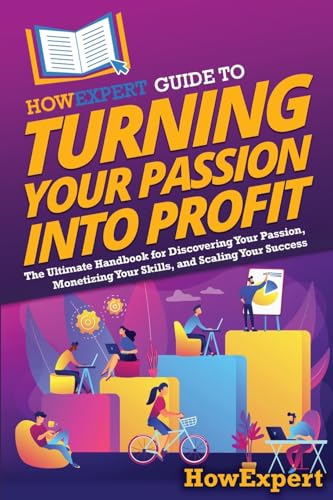 HowExpert Guide to Turning Your Passion into Profit: The Ultimate Handbook for Discovering Your Passion, Monetizing Your Skills, and Scaling Your Success HowExpert Guide to Turning Your Passion into Profit: The Ultimate Handbook for Discovering Your Passion, Monetizing Your Skills, and Scaling Your Success von Hot Methods, Inc.