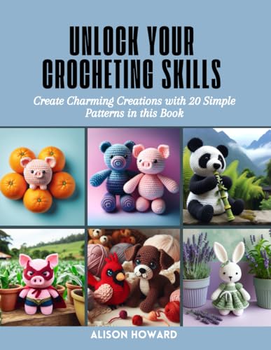 Unlock Your Crocheting Skills: Create Charming Creations with 20 Simple Patterns in this Book von Independently published