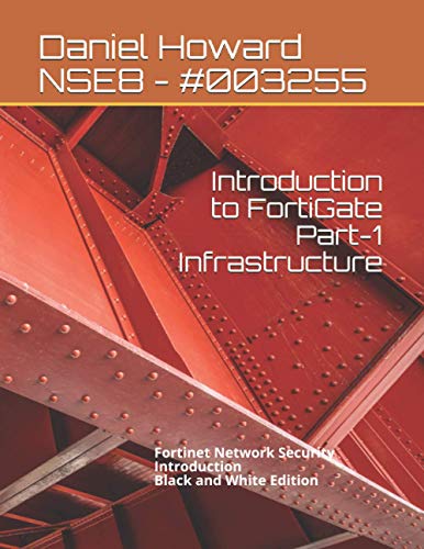 Introduction to FortiGate Part-1 Infrastructure: Fortinet Network Security Introduction (Black and White Edition) (NSE4 Study Guide, Band 1) von Independently Published