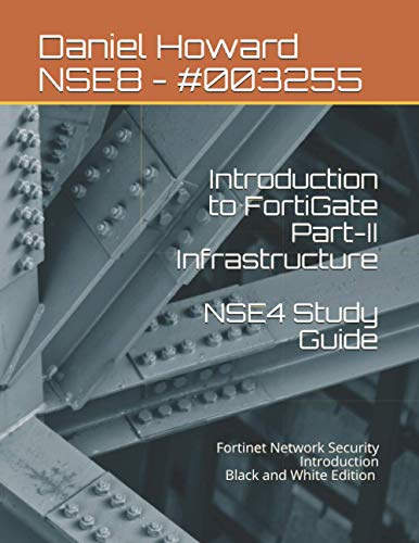 NSE4 Study Guide Part-II Infrastructure: Fortinet Network Security Introduction von Independently published