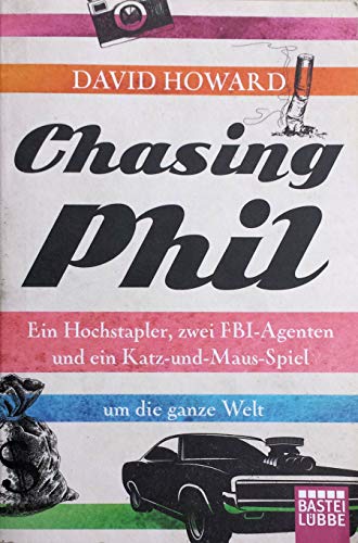 Chasing Phil: Ein Hochstapler, zwei FBI-Agenten und ein Katz-und-Maus-Spiel um die ganze Welt