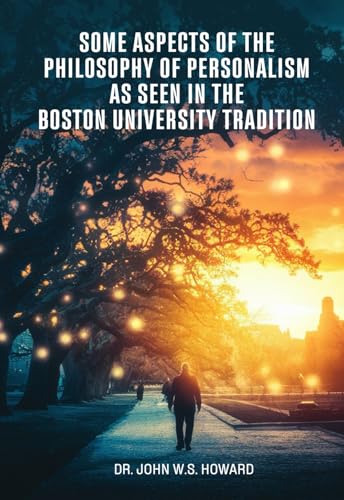 Some Aspects of the Philosophy of Personalism as Seen in the Boston University Tradition von Self-Publish