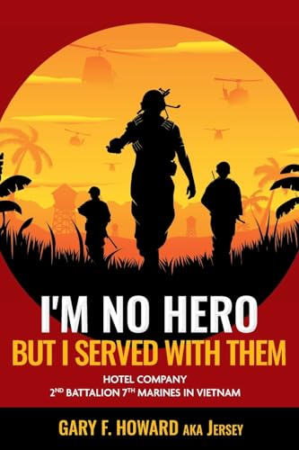 I'm No Hero, But I Served With Them: Hotel Company 2nd Battalion 7th Marines In Vietnam von FriesenPress