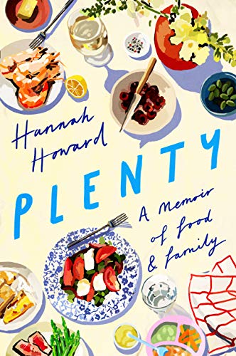 Plenty: A Memoir of Food and Family: A Memoir of Food & Family