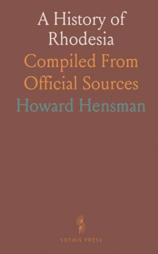 A History of Rhodesia: Compiled From Official Sources von Sothis Press