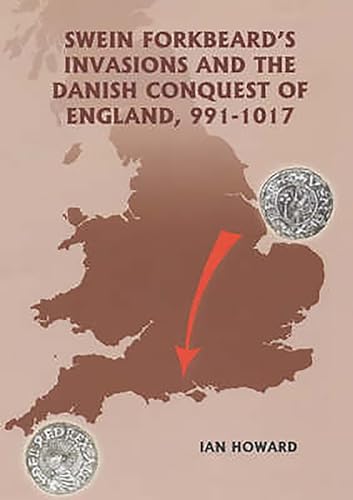 Swein Forkbeard's Invasions and the Danish Conquest of England, 991-1017 (WARFARE IN HISTORY, Band 15)
