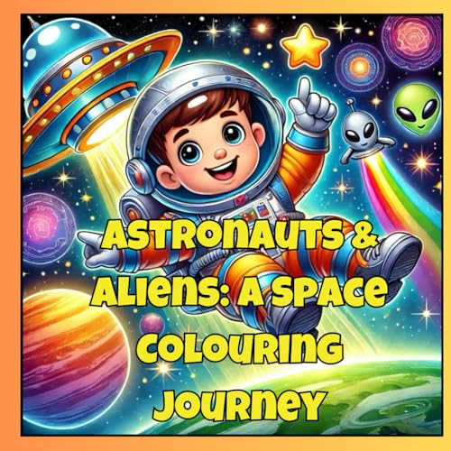 Astronauts & Aliens A Space Colouring Journey: Colouring book of Kid Astronaut's having fun in Space with Alien friends von Independently published