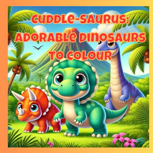 Cuddle-Saurus: Adorable Dinosaurs to Colour: The cutest dinosaurs in the colouring book world - for all ages von Independently published