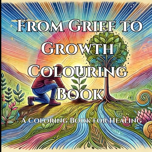 From Grief to Growth: A Colouring Book for Healing von Independently published
