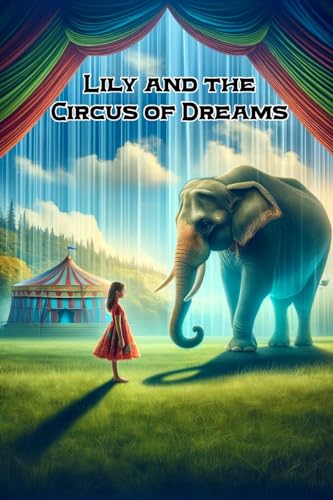 Lily and the Circus of Dreams: A Tale of Compassion, Courage, and the Quest for Freedom von James Howard