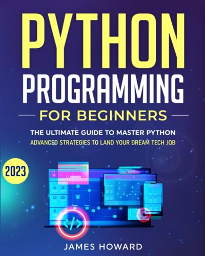 Python Programming for Beginners: The Ultimate Guide to Master Python and Ace Coding Interviews with Proven Hands-On Exercises – Advanced Strategies ... Tech Job! (Computer Programming, Band 3) von Independently published