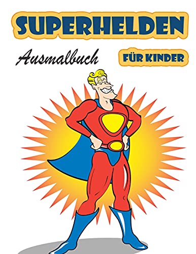 Superhelden Ausmalbuch für Kinder im Alter von 4-8 Jahren: Großes Malbuch Superhelden für Mädchen und Jungen (Kleinkinder, Vorschulkinder und Kindergarten), Superhelden-Malbuch. (Niedliche Malbücher)