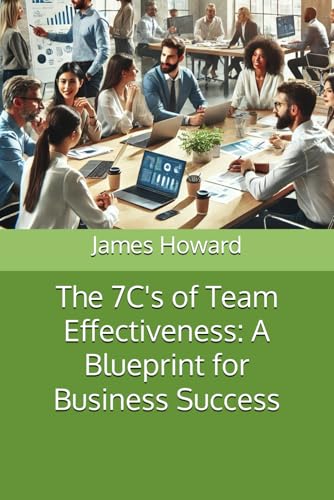 The 7C's of Team Effectiveness: A Blueprint for Business Success von Independently published