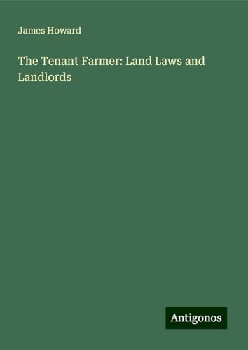 The Tenant Farmer: Land Laws and Landlords von Antigonos Verlag