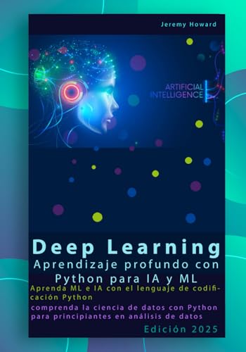 Aprendizaje profundo con Python para IA y ML: Aprenda ML e IA con el lenguaje de codificación Python, comprenda la ciencia de datos con Python para ... de datos: La programación en lenguaje Python von Independently published