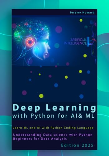 Deep Learning with Python for AI & ML: Learn ML and AI with Python Coding Language, Understanding Data science with Python Beginners for Data ... includes Deep Learning Projects Python von Independently published