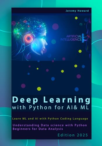 Deep Learning with Python for AI & ML: Learn ML and AI with Python Coding Language, Understanding Data science with python Beginners for Data ... includes Deep Learning Projects Python von Independently published