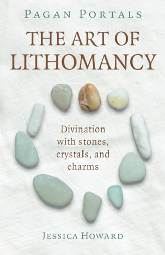Pagan Portals - The Art of Lithomancy: Divination With Stones, Crystals, and Charms