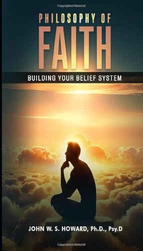 A Philosophy of Faith: A Belief System for Consideration von Self - Publish
