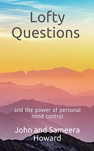 Lofty Questions and the Power of Personal Mind Control: Teach yourself to think positive thoughts