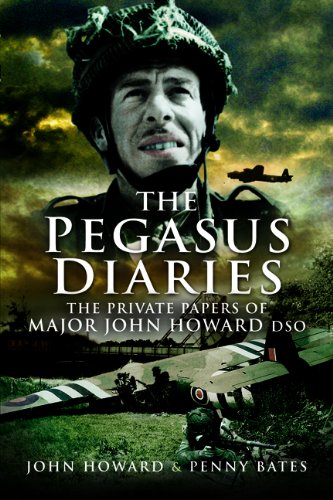 Pegasus Diaries: The Private Papers of Major John Howard DSO