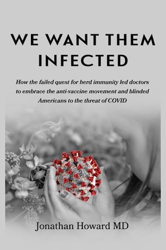 We Want Them Infected: How the failed quest for herd immunity led doctors to embrace the anti-vaccine movement and blinded Americans to the threat of COVID von Redhawk Publications