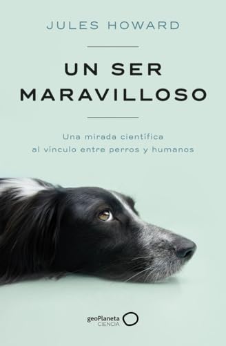 Un ser maravilloso: Una mirada científica al vínculo entre perros y humanos (geoPlaneta Ciencia) von GeoPlaneta