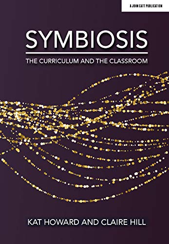 Symbiosis: The Curriculum and the Classroom von John Catt Educational