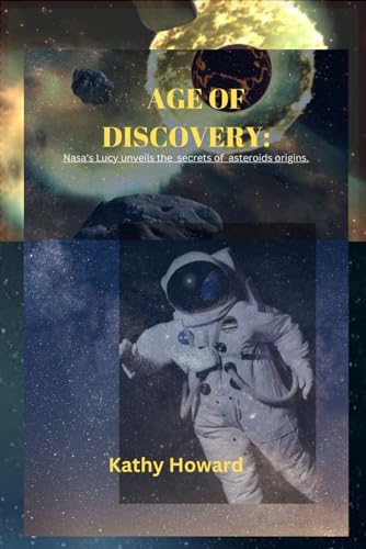 AGE OF DISCOVERY: NASA's Lucy Unveils the Secrets of Asteroid Origins. von Independently published