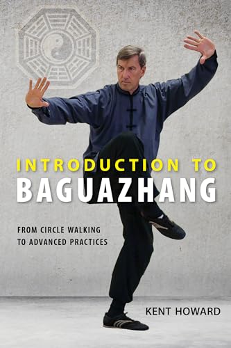Introduction to Baguazhang: From Circle Walking to Advanced Practices Introduction to Baguazhang: From Circle Walking to Advanced Practices