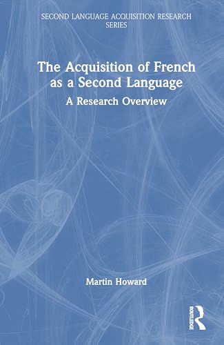The Acquisition of French as a Second Language: A Research Overview (Second Language Acquisition Research) von Routledge