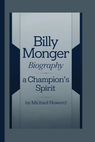 BILLY MONGER BIOGRAPHY: A Champion’s Spirit BILLY MONGER BIOGRAPHY: A Champion’s Spirit von Independently published