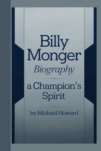 BILLY MONGER BIOGRAPHY: A Champion’s Spirit BILLY MONGER BIOGRAPHY: A Champion’s Spirit von Independently published