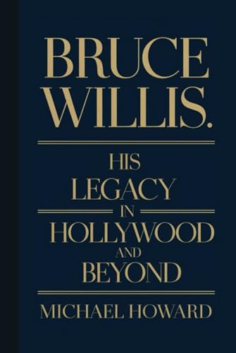 BRUCE WILLIS BIOGRAPHY: His Legacy in Hollywood and beyond BRUCE WILLIS BIOGRAPHY: His Legacy in Hollywood and beyond von Independently published