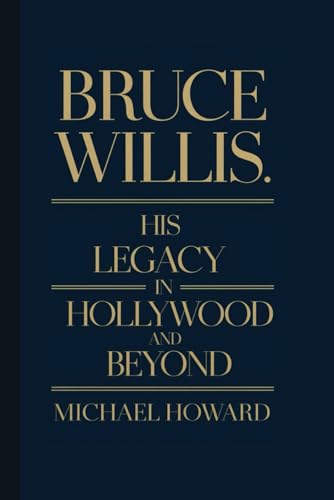 BRUCE WILLIS BIOGRAPHY: His Legacy in Hollywood and beyond BRUCE WILLIS BIOGRAPHY: His Legacy in Hollywood and beyond von Independently published