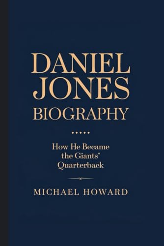 DANIEL JONES BIOGRAPHY: How He Became the Giants Quarterback DANIEL JONES BIOGRAPHY: How He Became the Giants Quarterback von Independently published