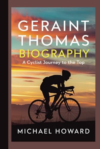 GERAINT THOMAS BIOGRAPHY: A cyclist journey to the top GERAINT THOMAS BIOGRAPHY: A cyclist journey to the top von Independently published