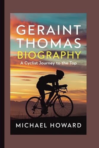 GERAINT THOMAS BIOGRAPHY: A cyclist journey to the top GERAINT THOMAS BIOGRAPHY: A cyclist journey to the top von Independently published