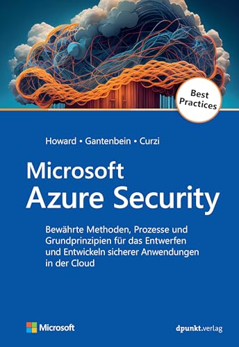 Microsoft Azure Security: Bewährte Methoden, Prozesse und Grundprinzipien für das Entwerfen und Entwickeln sicherer Anwendungen in der Cloud (Microsoft Press) von Dpunkt.Verlag GmbH