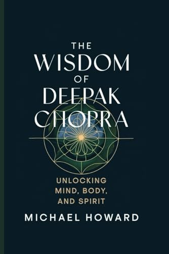 THE WISDOM OF DEEPAK CHOPRA: Unlocking Mind, Body, and Spirit THE WISDOM OF DEEPAK CHOPRA: Unlocking Mind, Body, and Spirit von Independently published