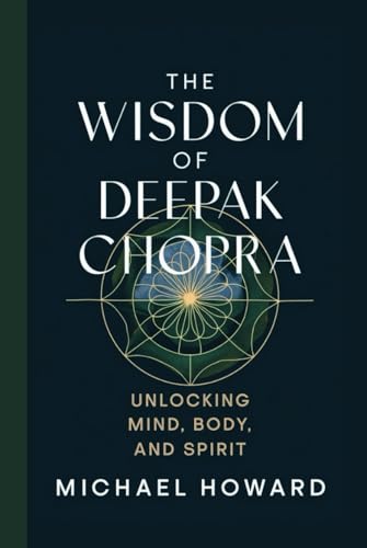 THE WISDOM OF DEEPAK CHOPRA: Unlocking Mind, Body, and Spirit THE WISDOM OF DEEPAK CHOPRA: Unlocking Mind, Body, and Spirit von Independently published